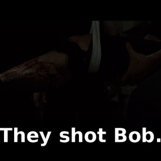 They shot Bob.