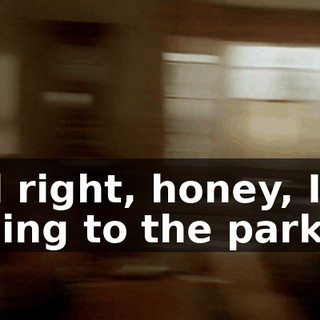 All right, honey, I'm going to the park.