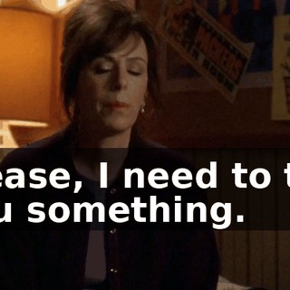 Please, I need to tell you something.