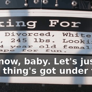 Hold on, now, baby. Let's just see what this thing's got under the hood.