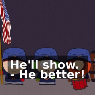 He'll show. - He better!