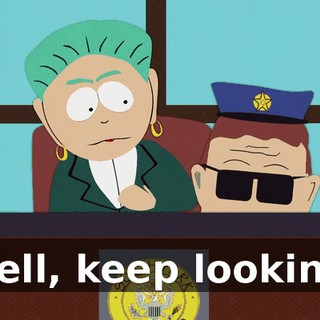 Well, keep looking.