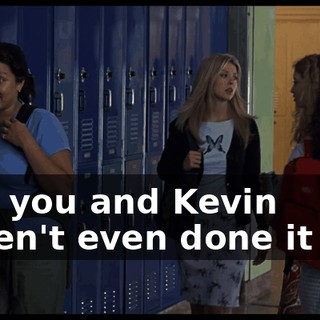 And you and Kevin haven't even done it yet.