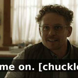 Come on. [chuckles]