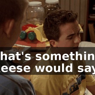 That's something Reese would say.