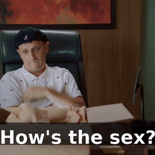 How's the sex?