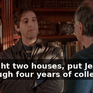 Bought two houses, put Jeremy through four years of college.
