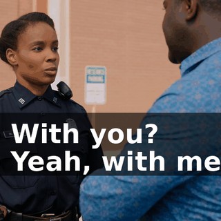 - With you? - Yeah, with me.