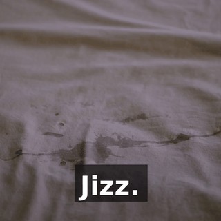 Jizz.