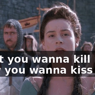 First you wanna kill me, now you wanna kiss me.