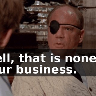 Well, that is none of your business.