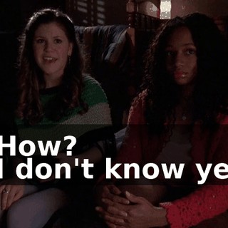 - How? - I don't know yet.