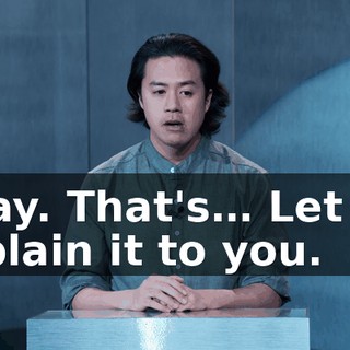 Okay. That's… Let me explain it to you.