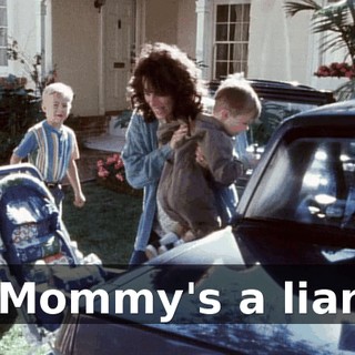 ♪ Mommy's a liar ♪