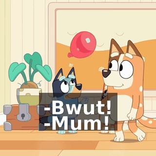 -Bwut! -Mum!