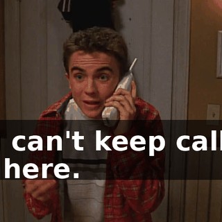 You can't keep calling me here.