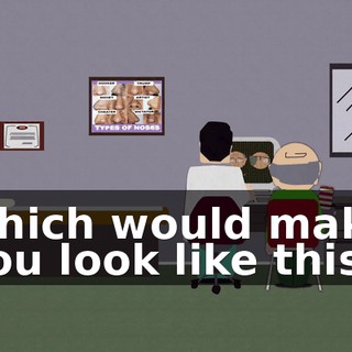 which would make you look like this.