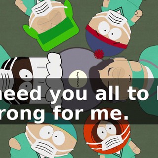 I need you all to be strong for me.