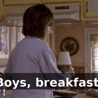 Boys, breakfast.