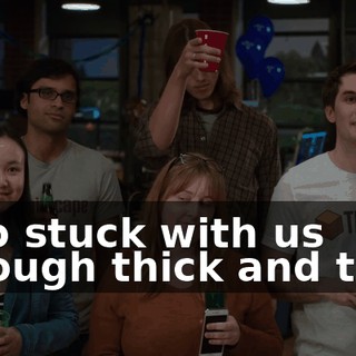 who stuck with us through thick and thin,