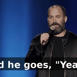 And he goes, "Yeah."