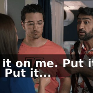 Put it on me. Put it on me. Put it...
