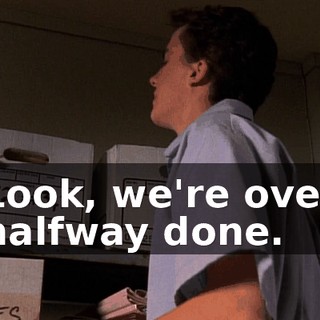 Look, we're over halfway done.