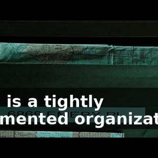 This is a tightly regimented organization,