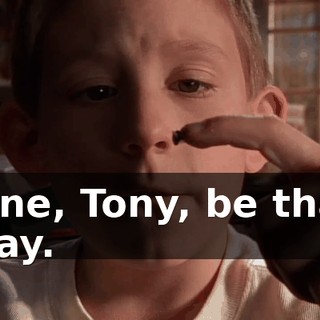 Fine, Tony, be that way.
