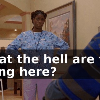 What the hell are you doing here?