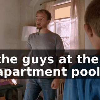 the guys at the apartment pool.