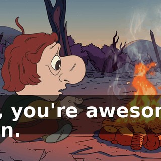 No, you're awesome, man.