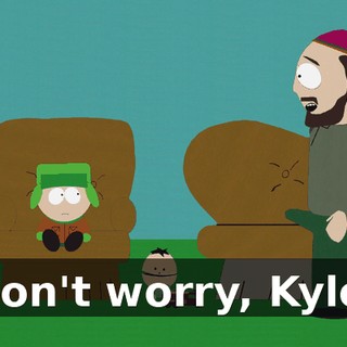 Don't worry, Kyle,