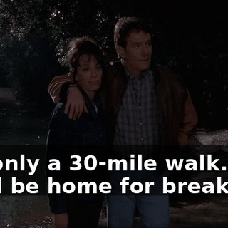 It's only a 30-mile walk. We'll be home for breakfast.