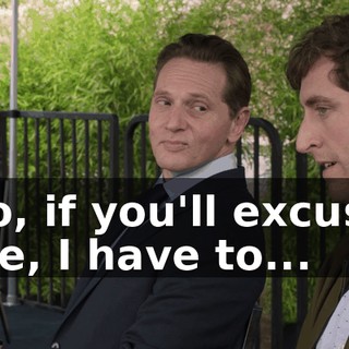 So, if you'll excuse me, I have to...