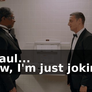 - Paul... - Aw, I'm just joking.