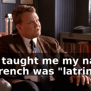 You taught me my name in French was "latrine."