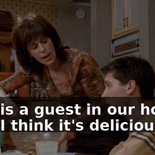 She is a guest in our home, and I think it's delicious.