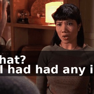 - What? - If I had had any idea