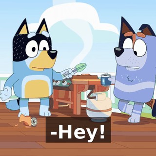 -Hey!