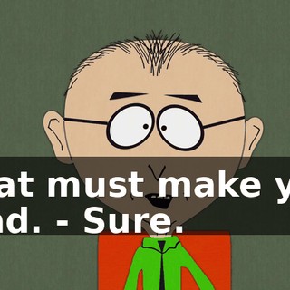 That must make you mad. - Sure.