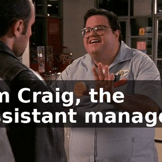 I'm Craig, the assistant manager.