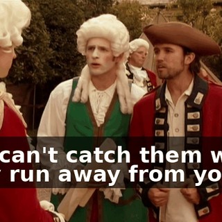 You can't catch them when they run away from you?