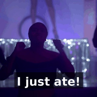 I just ate!