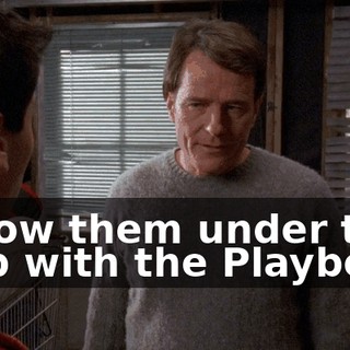 Throw them under the tarp with the Playboys.