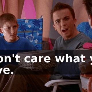 I don't care what you have.