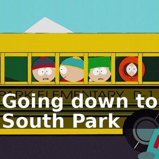 ♪ Going down to South Park ♪
