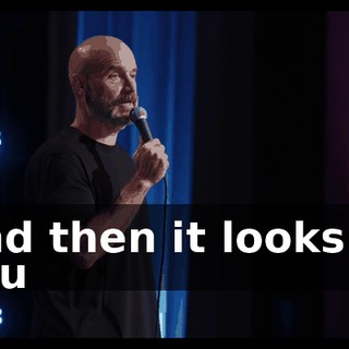 And then it looks at you