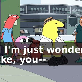 And I'm just wondering if, like, you--