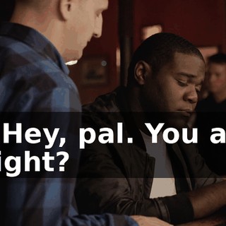 - Hey, pal. You all right?